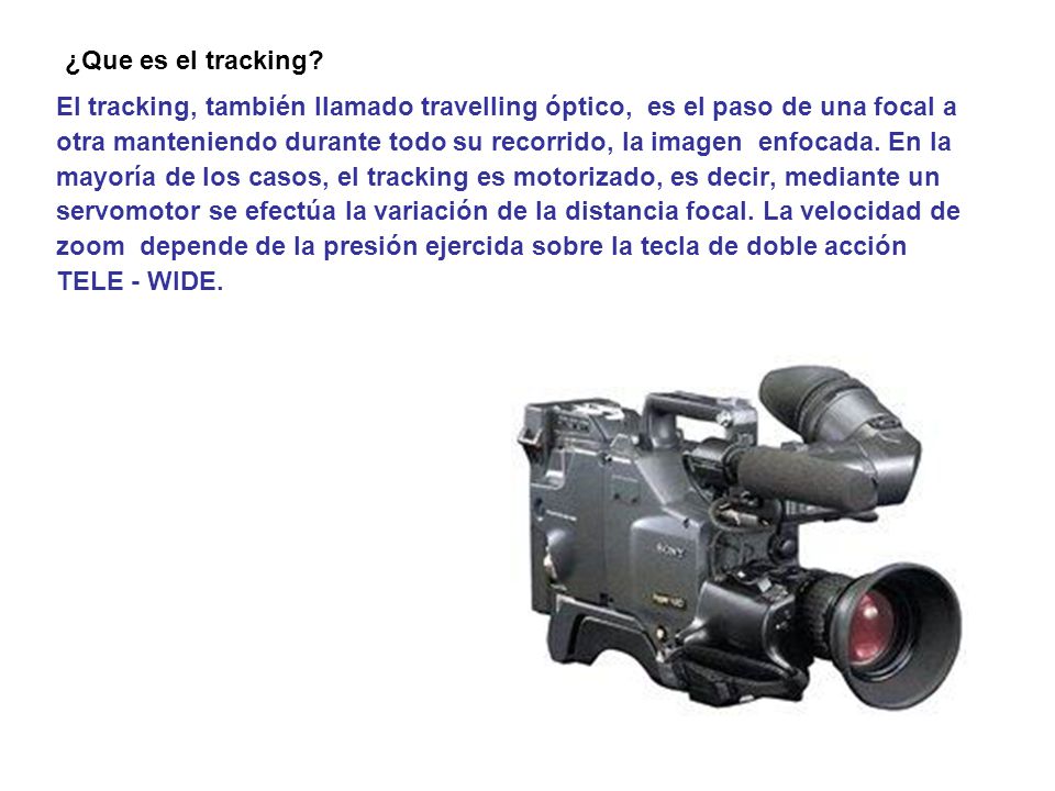 ¿Que es el tracking El tracking, también llamado travelling óptico, es el paso de una focal a.
