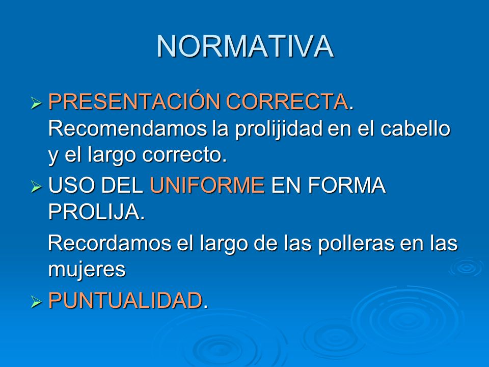 NORMATIVA PRESENTACIÓN CORRECTA. Recomendamos la prolijidad en el cabello y el largo correcto. USO DEL UNIFORME EN FORMA PROLIJA.