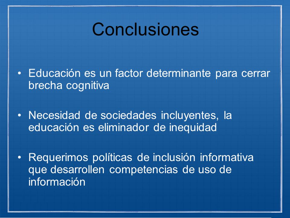 Conclusiones Educación es un factor determinante para cerrar brecha cognitiva.