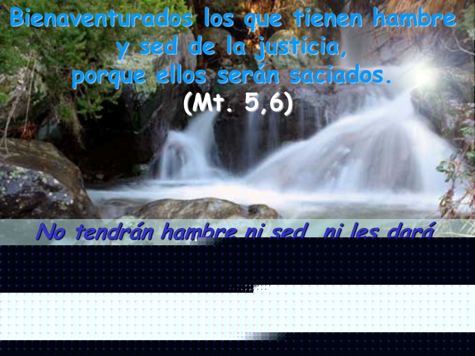 Bienaventurados los que tienen hambre y sed de la justicia,