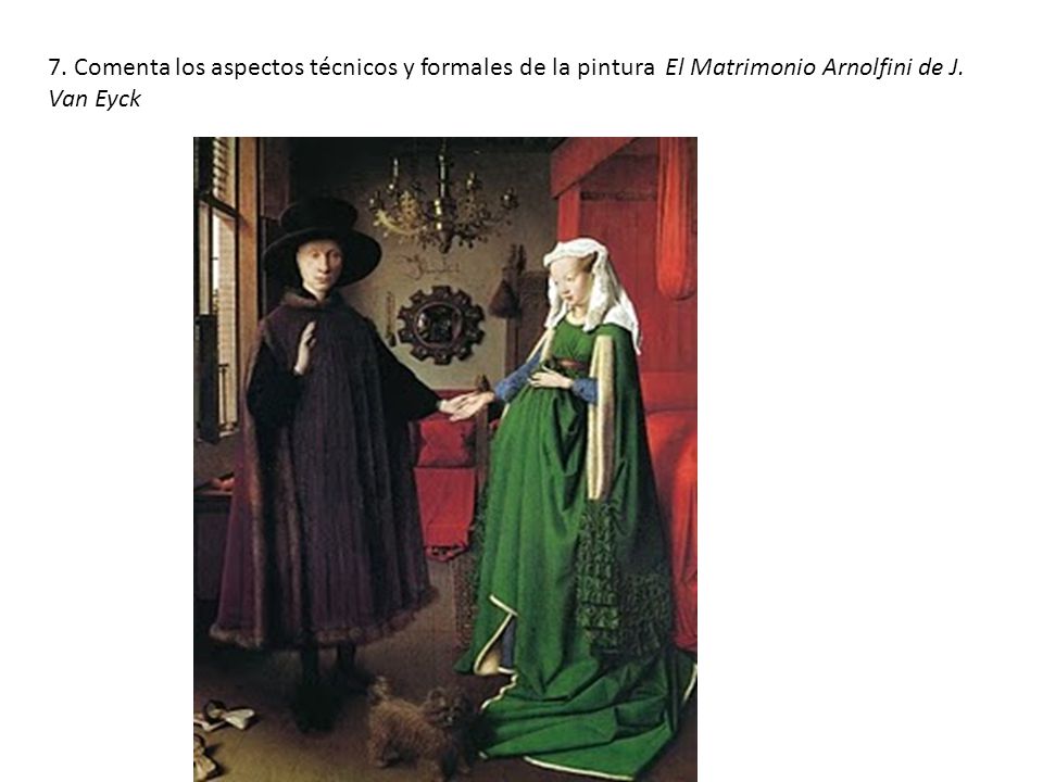 7. Comenta los aspectos técnicos y formales de la pintura El Matrimonio Arnolfini de J. Van Eyck