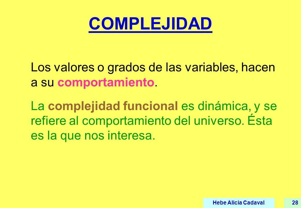 COMPLEJIDAD Los valores o grados de las variables, hacen a su comportamiento.