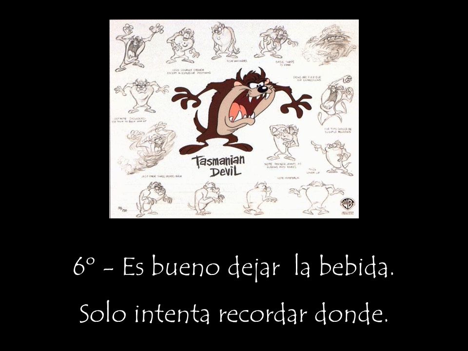 6º - Es bueno dejar la bebida. Solo intenta recordar donde.