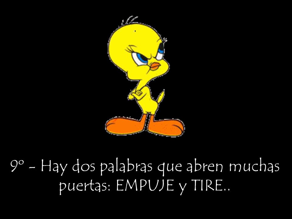 9º - Hay dos palabras que abren muchas puertas: EMPUJE y TIRE..