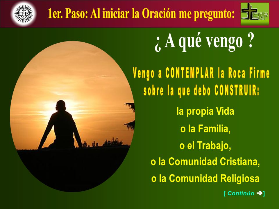 1er. Paso: Al iniciar la Oración me pregunto: ¿ A qué vengo