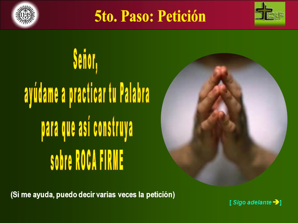 5to. Paso: Petición Señor, ayúdame a practicar tu Palabra. para que así construya. sobre ROCA FIRME.