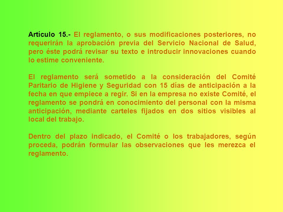 Artículo 15.- El reglamento, o sus modificaciones posteriores, no requerirán la aprobación previa del Servicio Nacional de Salud, pero éste podrá revisar su texto e introducir innovaciones cuando lo estime conveniente.