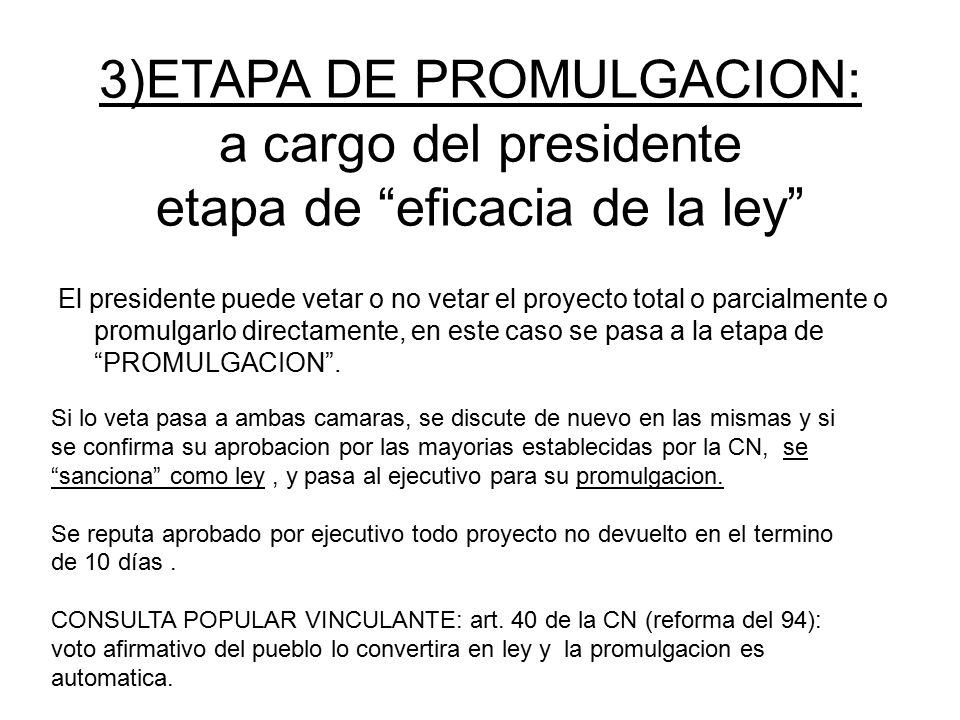 3)ETAPA DE PROMULGACION: a cargo del presidente etapa de eficacia de la ley