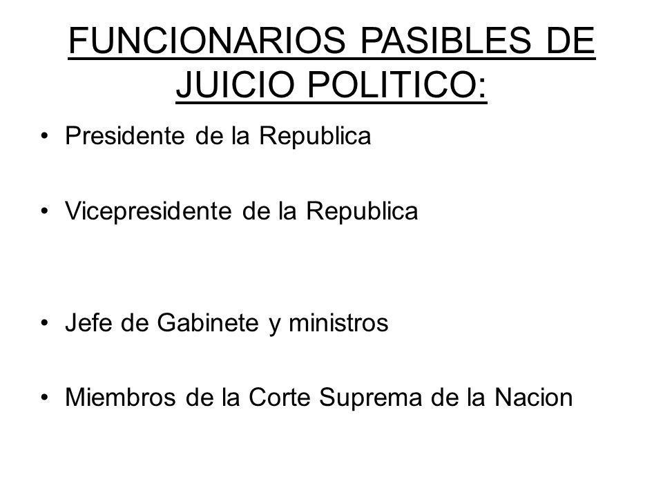 FUNCIONARIOS PASIBLES DE JUICIO POLITICO: