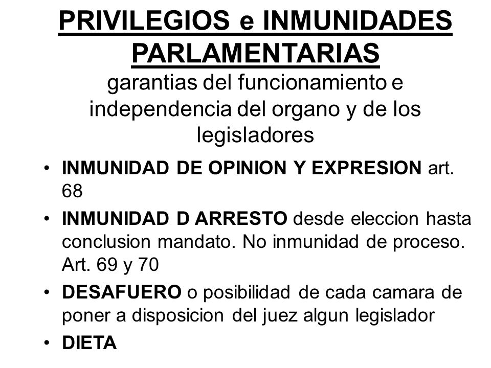 PRIVILEGIOS e INMUNIDADES PARLAMENTARIAS garantias del funcionamiento e independencia del organo y de los legisladores
