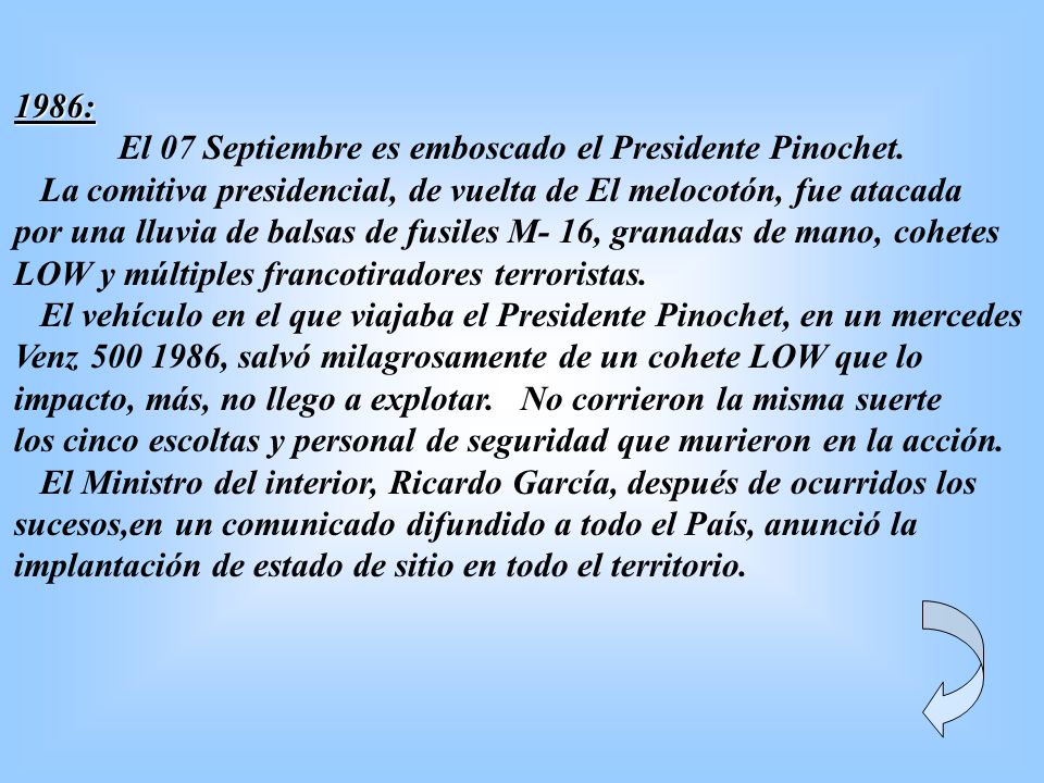 1986: El 07 Septiembre es emboscado el Presidente Pinochet. La comitiva presidencial, de vuelta de El melocotón, fue atacada.