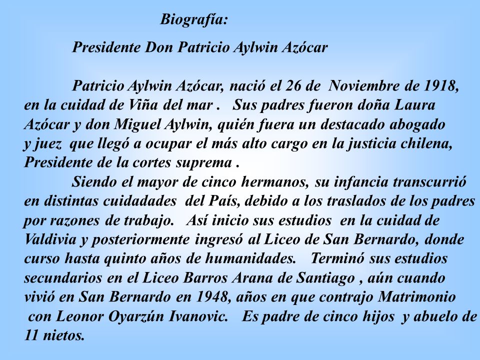 Biografía: Presidente Don Patricio Aylwin Azócar. Patricio Aylwin Azócar, nació el 26 de Noviembre de 1918,