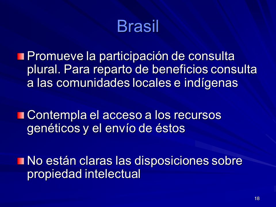 Brasil Promueve la participación de consulta plural. Para reparto de beneficios consulta a las comunidades locales e indígenas.