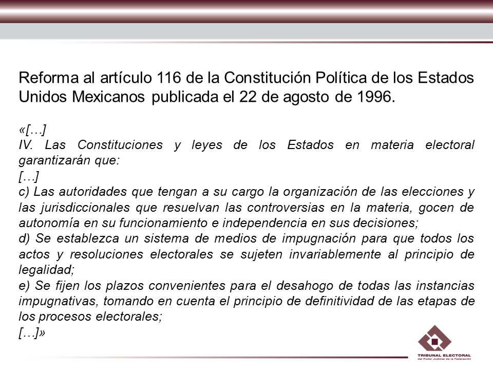 Reforma al artículo 116 de la Constitución Política de los Estados Unidos Mexicanos publicada el 22 de agosto de 1996.