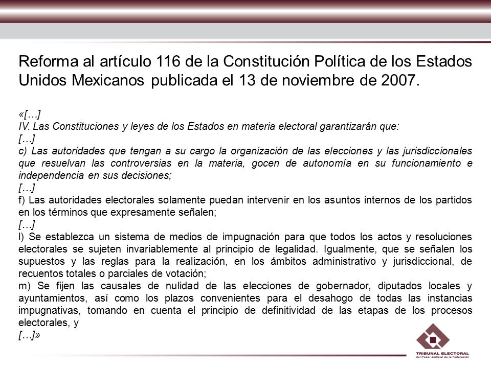 Reforma al artículo 116 de la Constitución Política de los Estados Unidos Mexicanos publicada el 13 de noviembre de 2007.