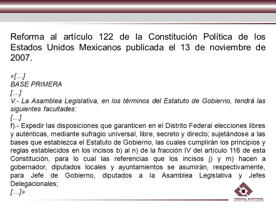 Reforma al artículo 122 de la Constitución Política de los Estados Unidos Mexicanos publicada el 13 de noviembre de 2007.