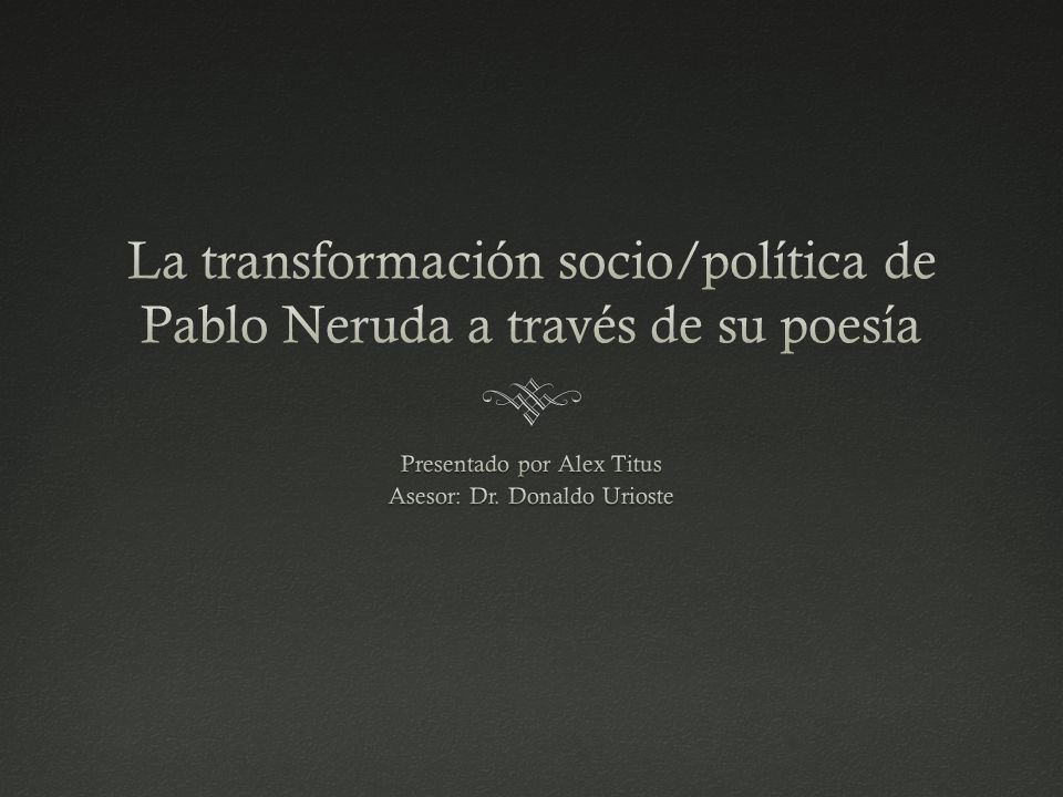La transformación socio/política de Pablo Neruda a través de su poesía