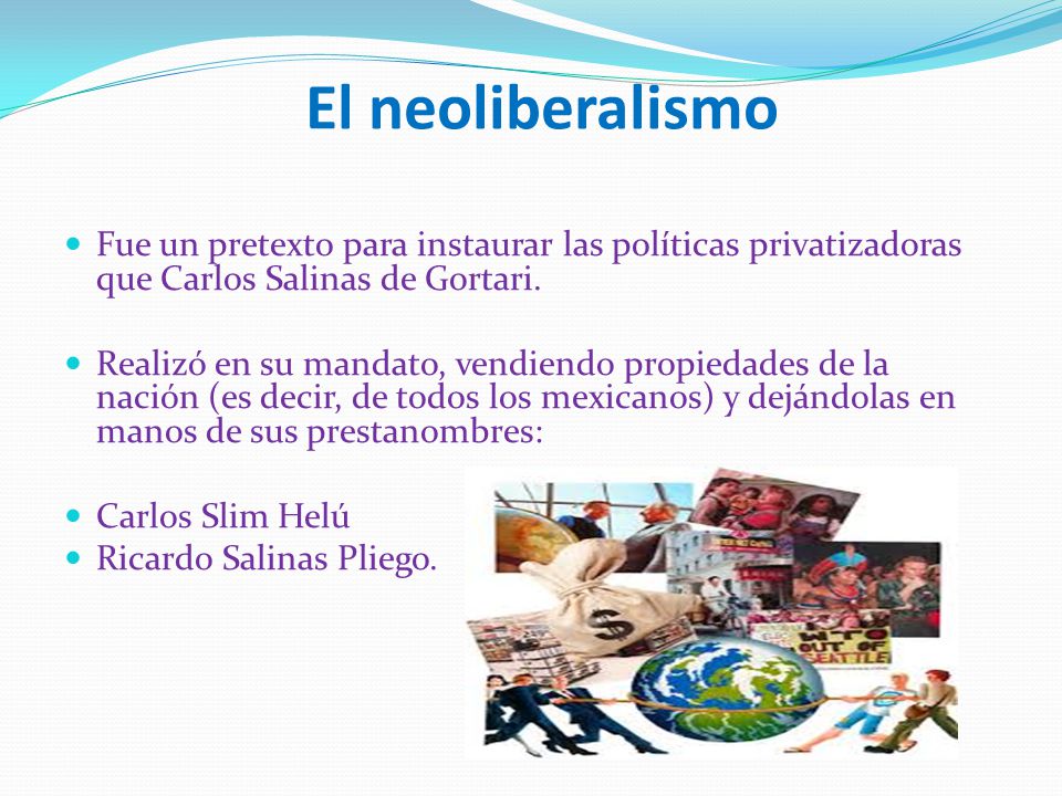 El neoliberalismo Fue un pretexto para instaurar las políticas privatizadoras que Carlos Salinas de Gortari.
