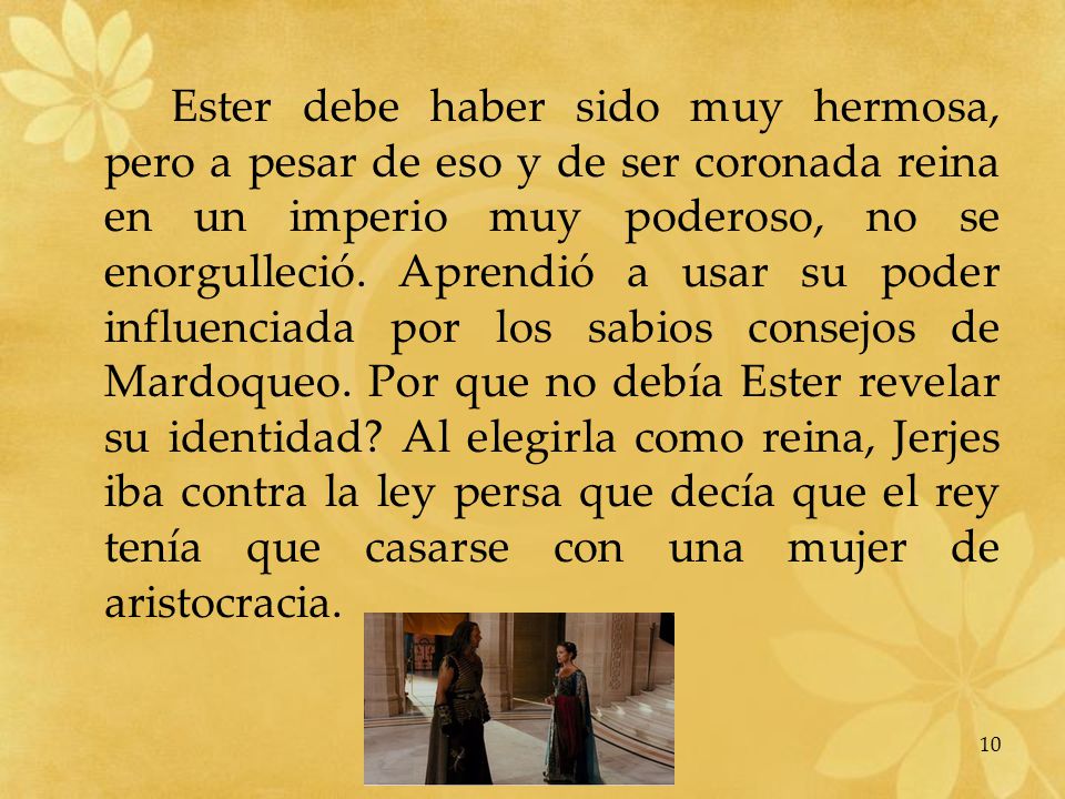 Ester debe haber sido muy hermosa, pero a pesar de eso y de ser coronada reina en un imperio muy poderoso, no se enorgulleció.
