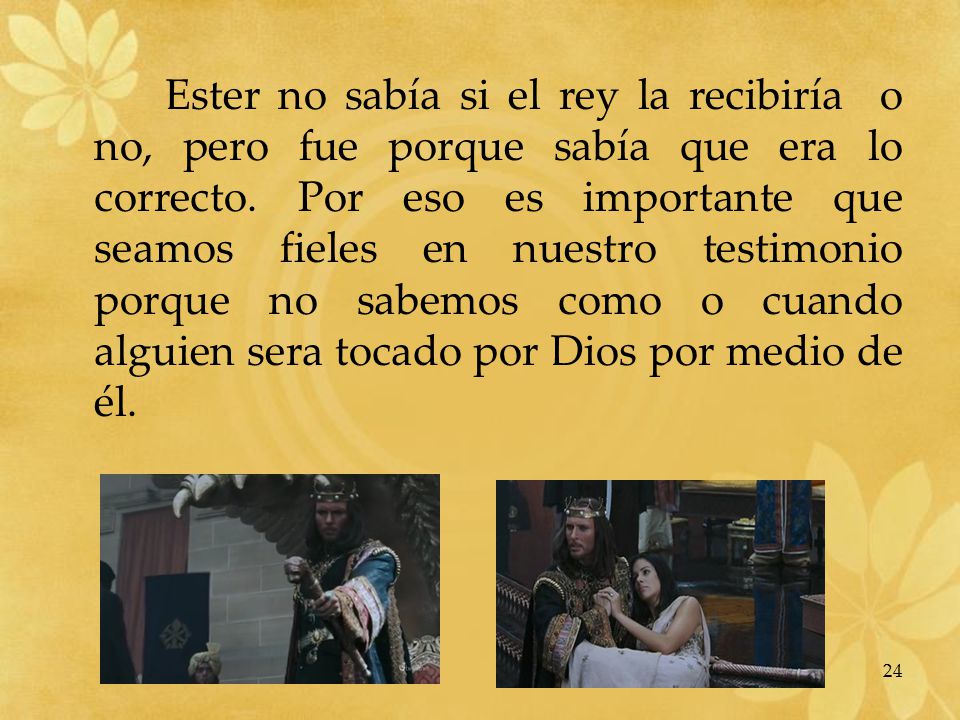Ester no sabía si el rey la recibiría o no, pero fue porque sabía que era lo correcto.