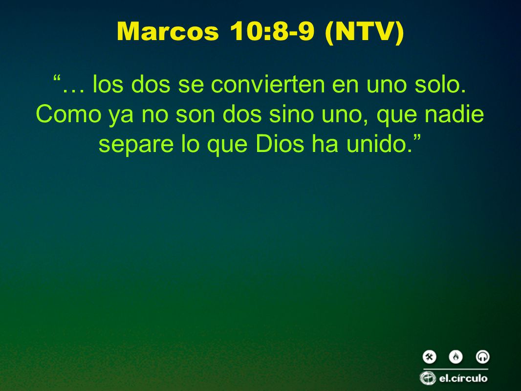 Marcos 10:8-9 (NTV) … los dos se convierten en uno solo.