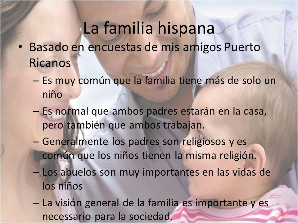 La familia hispana Basado en encuestas de mis amigos Puerto Ricanos