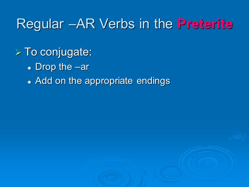 Regular –AR Verbs in the Preterite
