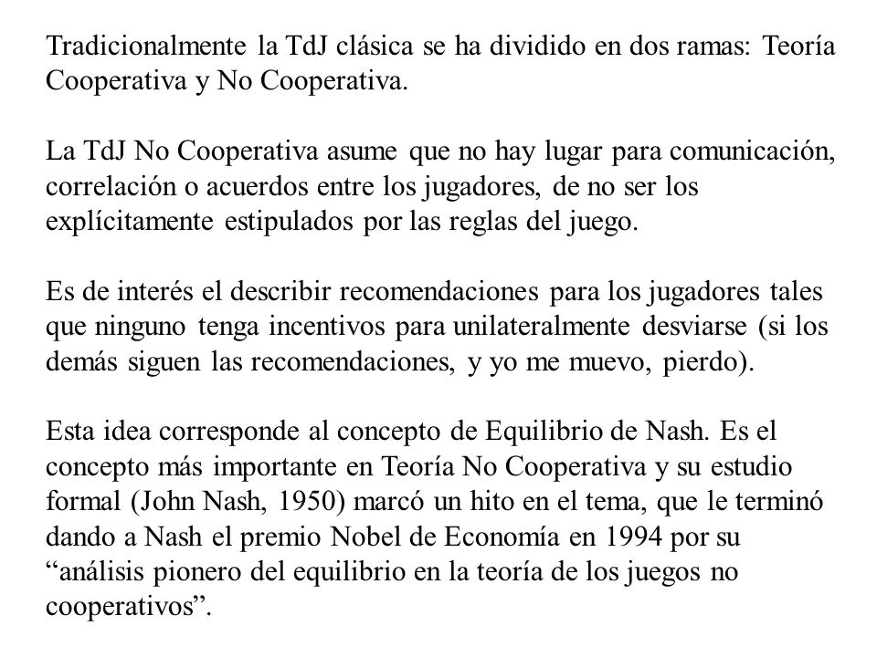 Tradicionalmente la TdJ clásica se ha dividido en dos ramas: Teoría Cooperativa y No Cooperativa.