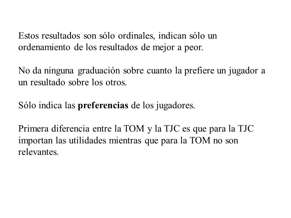 Estos resultados son sólo ordinales, indican sólo un ordenamiento de los resultados de mejor a peor.