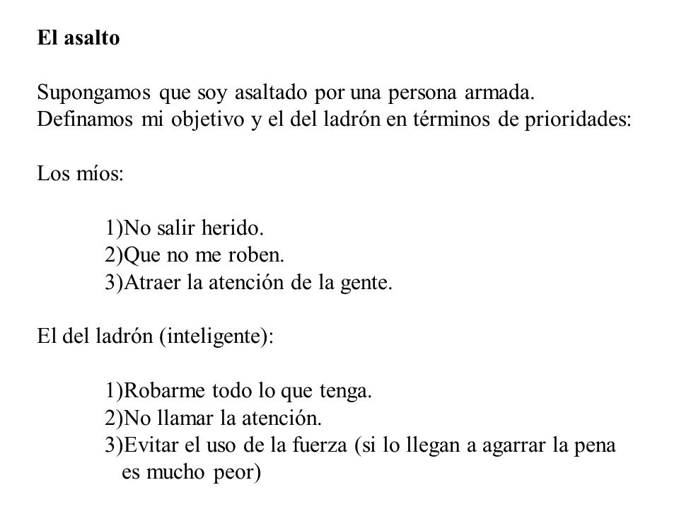 El asalto Supongamos que soy asaltado por una persona armada. Definamos mi objetivo y el del ladrón en términos de prioridades: