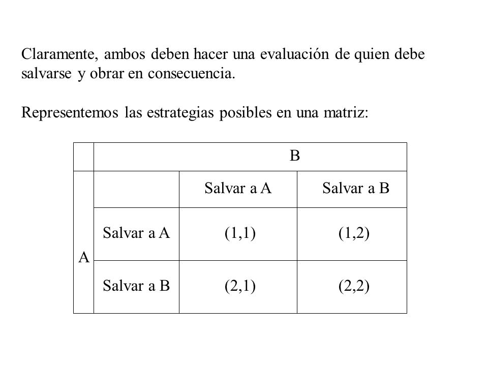 Claramente, ambos deben hacer una evaluación de quien debe salvarse y obrar en consecuencia.