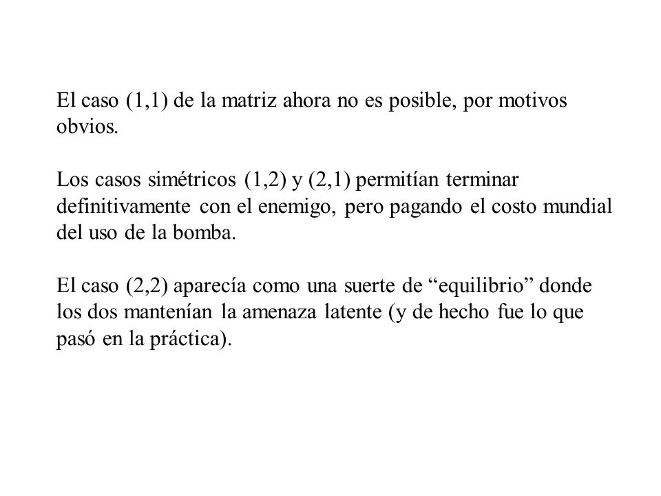 El caso (1,1) de la matriz ahora no es posible, por motivos obvios.