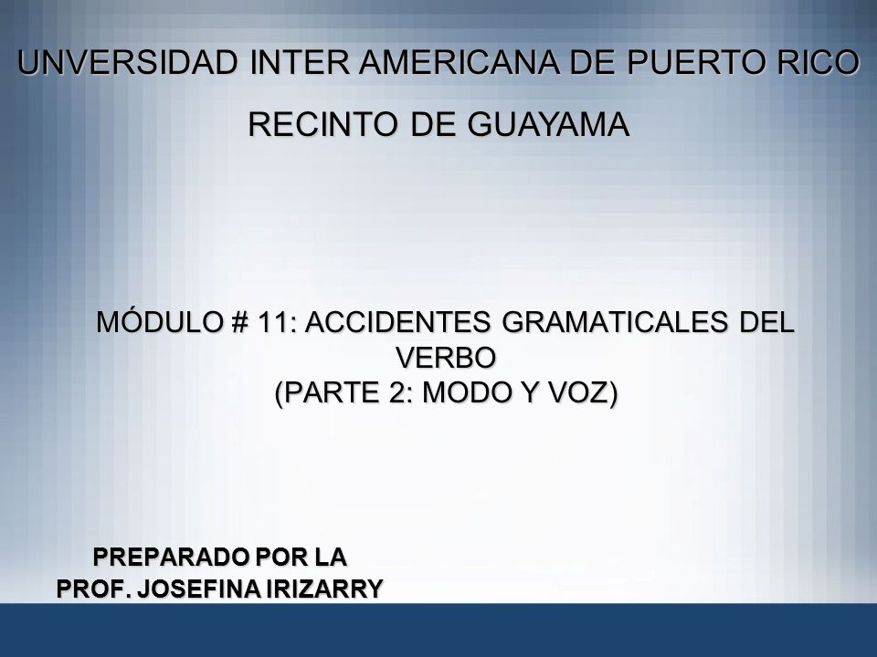 MÓDULO # 11: ACCIDENTES GRAMATICALES DEL VERBO (PARTE 2: MODO Y VOZ)
