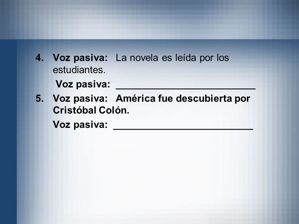 Voz pasiva: La novela es leída por los estudiantes.