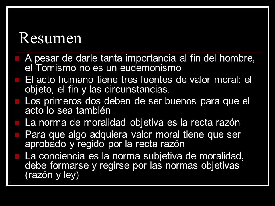 Resumen A pesar de darle tanta importancia al fin del hombre, el Tomismo no es un eudemonismo.