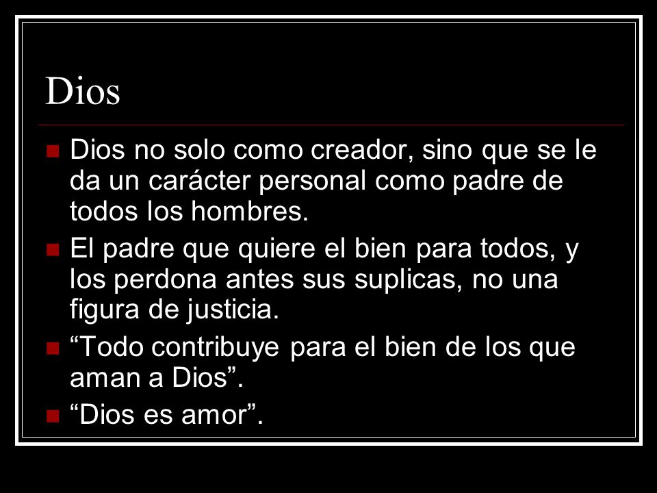 Dios Dios no solo como creador, sino que se le da un carácter personal como padre de todos los hombres.
