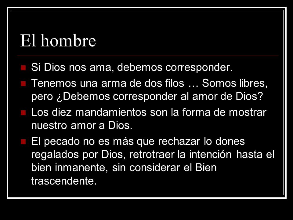 El hombre Si Dios nos ama, debemos corresponder.
