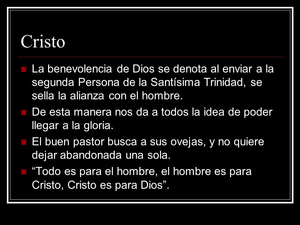 Cristo La benevolencia de Dios se denota al enviar a la segunda Persona de la Santísima Trinidad, se sella la alianza con el hombre.