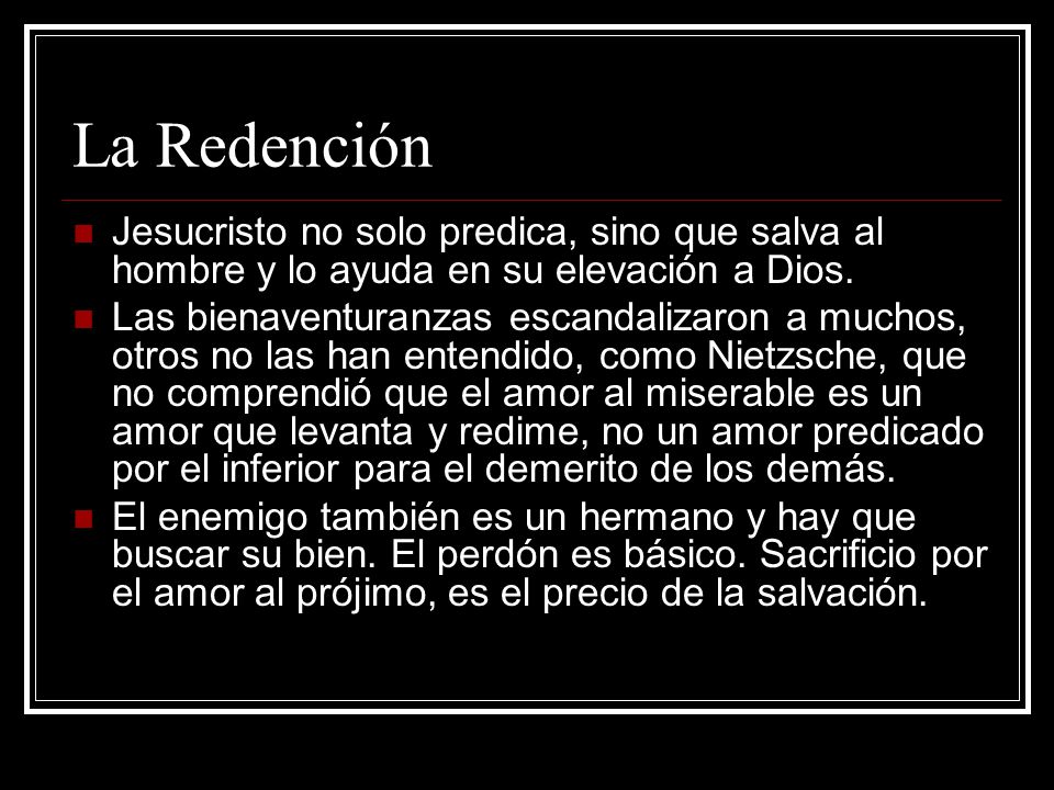 La Redención Jesucristo no solo predica, sino que salva al hombre y lo ayuda en su elevación a Dios.
