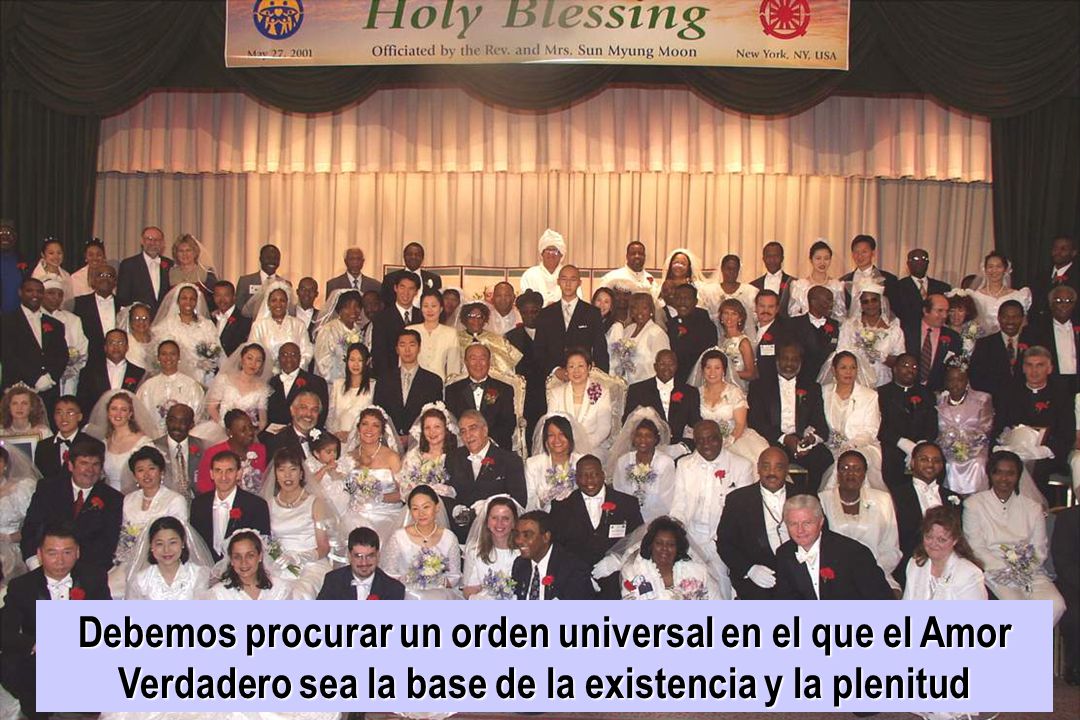 Debemos procurar un orden universal en el que el Amor Verdadero sea la base de la existencia y la plenitud
