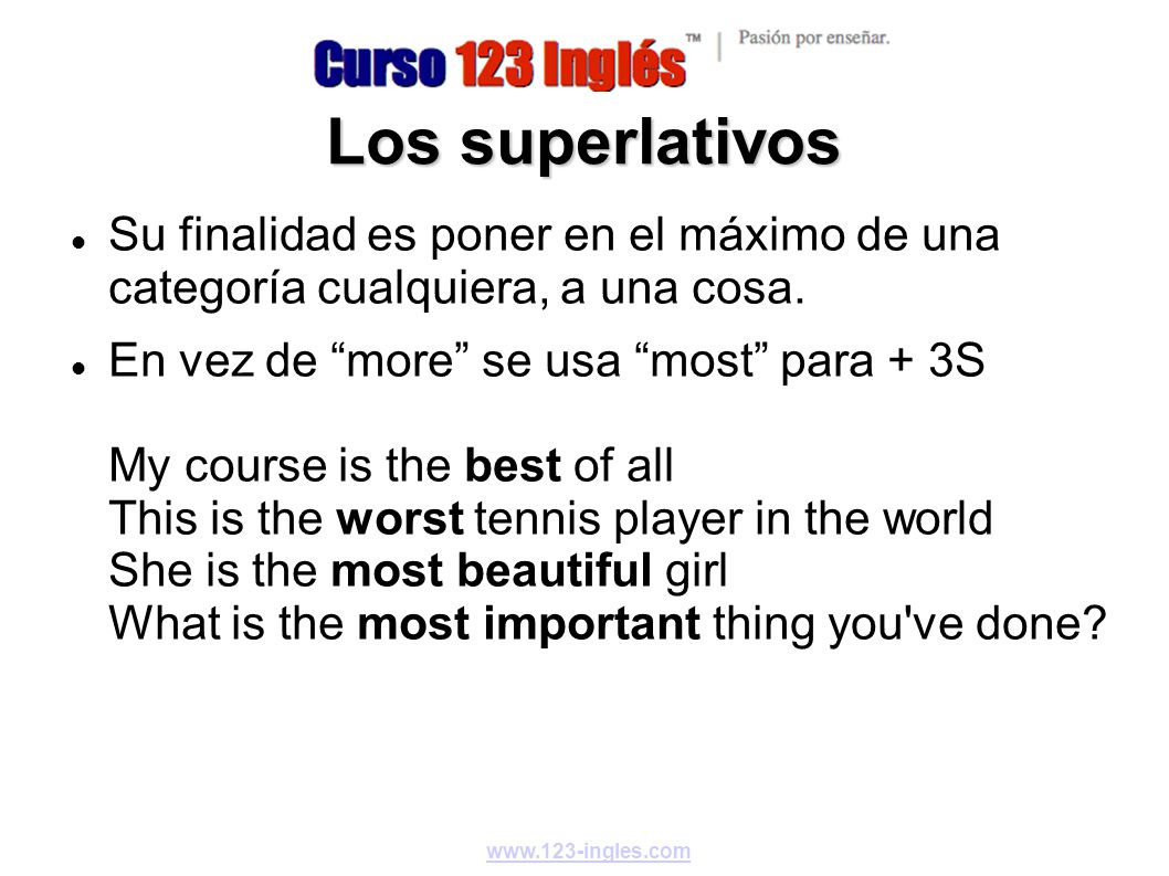Los superlativos Su finalidad es poner en el máximo de una categoría cualquiera, a una cosa.