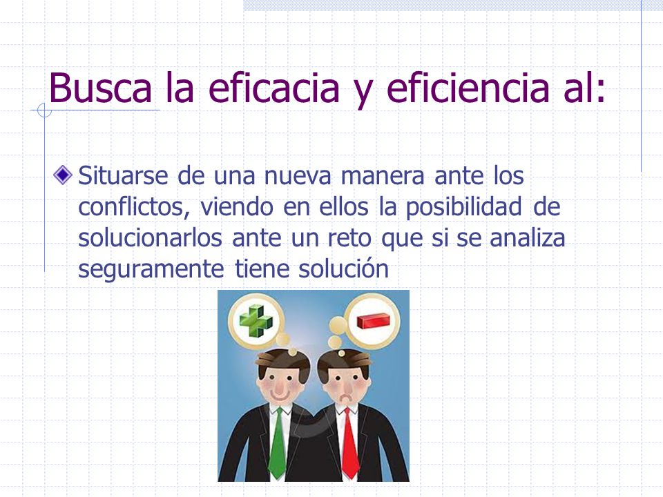 Busca la eficacia y eficiencia al: