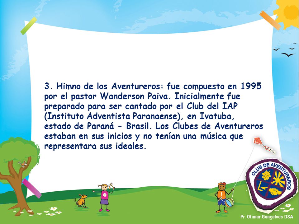 3. Himno de los Aventureros: fue compuesto en 1995 por el pastor Wanderson Paiva.