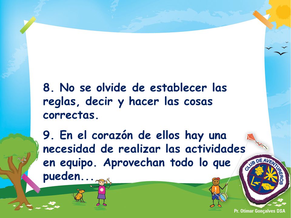 8. No se olvide de establecer las reglas, decir y hacer las cosas correctas.