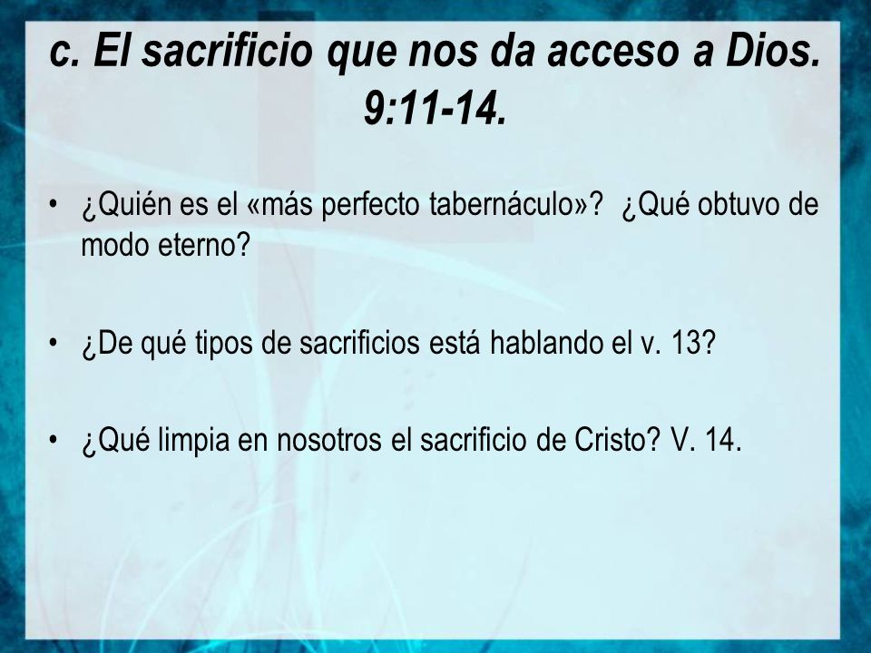 c. El sacrificio que nos da acceso a Dios. 9:11-14.