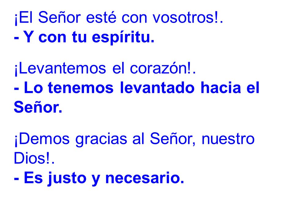 ¡El Señor esté con vosotros!. - Y con tu espíritu.