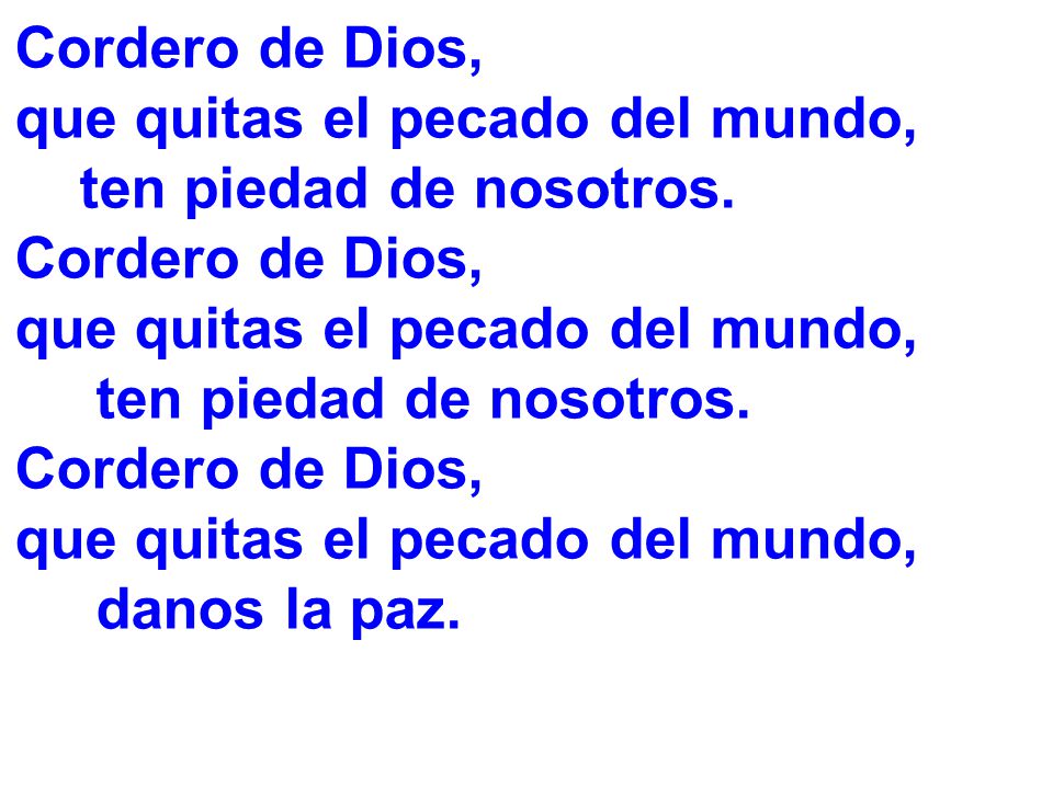 que quitas el pecado del mundo, ten piedad de nosotros.