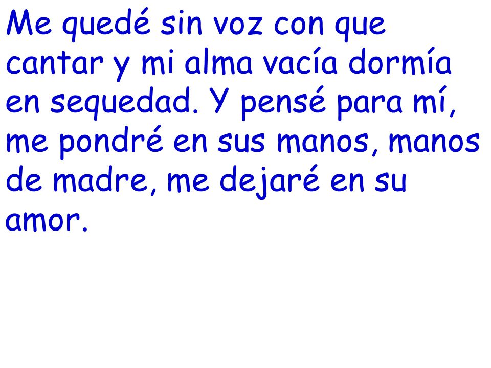 Me quedé sin voz con que cantar y mi alma vacía dormía en sequedad