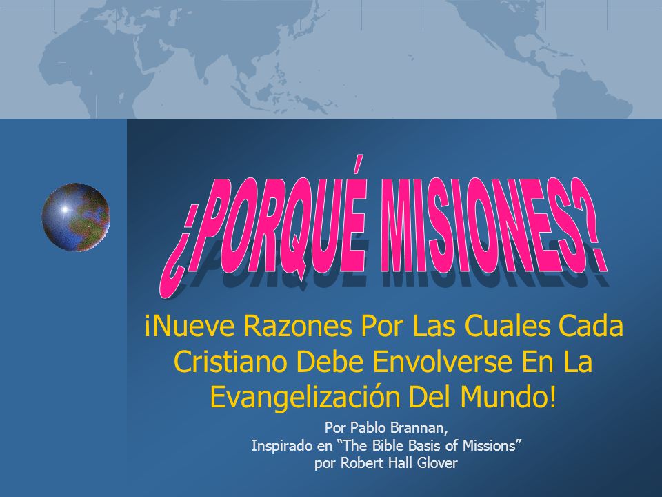 ¿PORQUÉ MISIONES ¡Nueve Razones Por Las Cuales Cada Cristiano Debe Envolverse En La Evangelización Del Mundo!