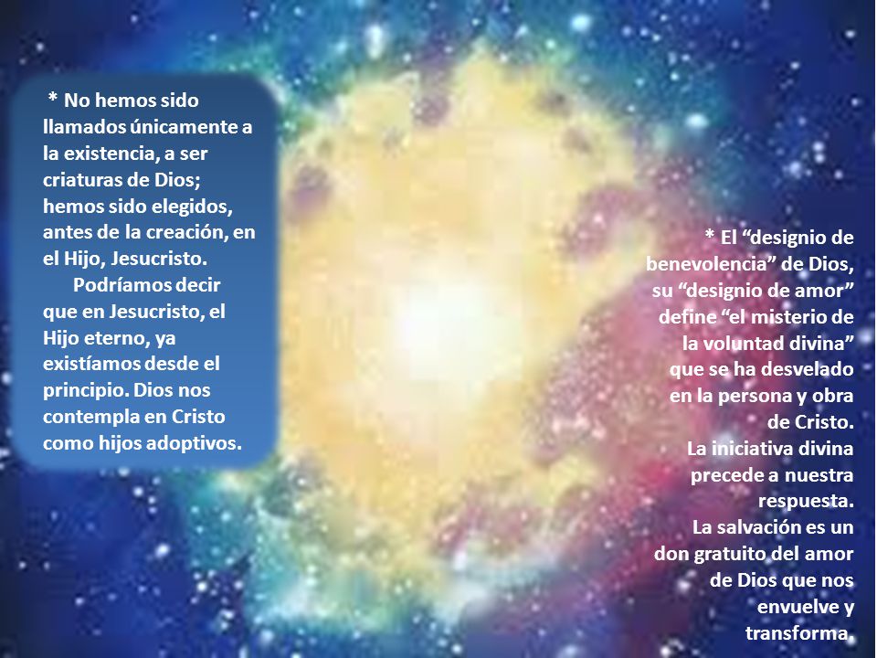 * No hemos sido llamados únicamente a la existencia, a ser criaturas de Dios; hemos sido elegidos, antes de la creación, en el Hijo, Jesucristo.